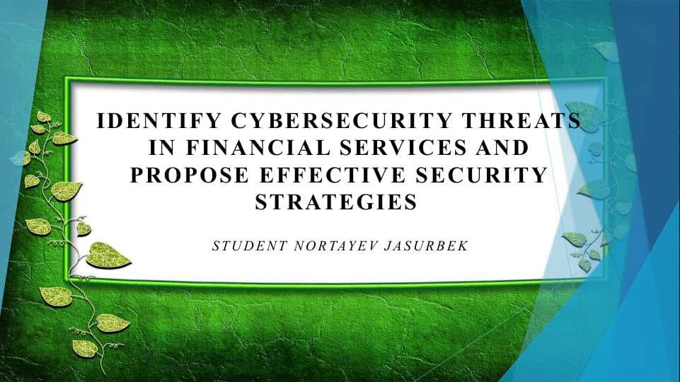 Identify cybersecurity threats in financial services and propose effective security strategies