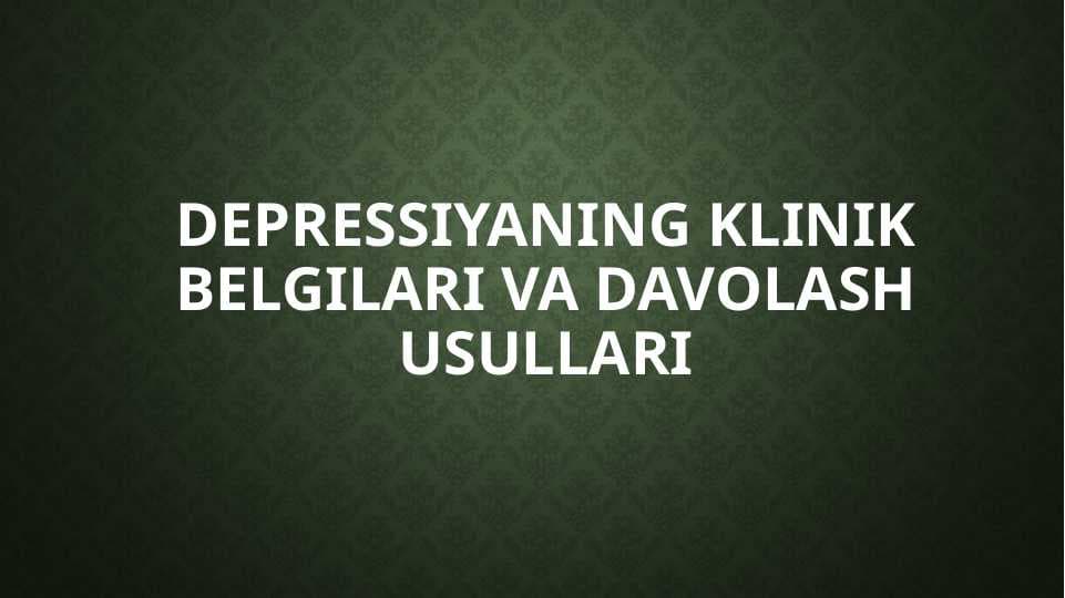 Depressiyaning klinik belgilari va davolash usullari