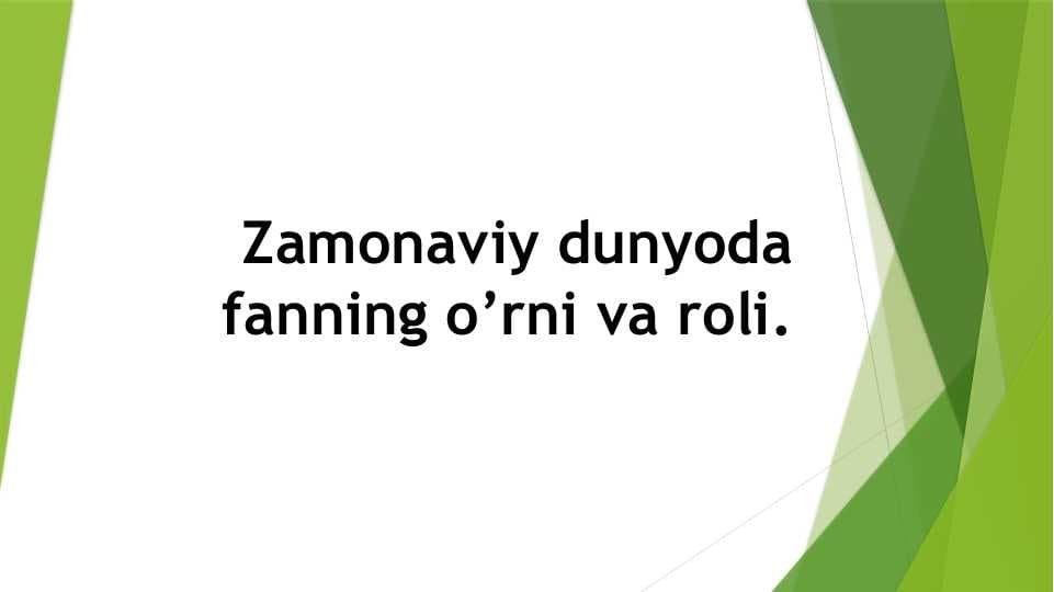 Zamonaviy dunyoda fanning o’rni va roli pptx