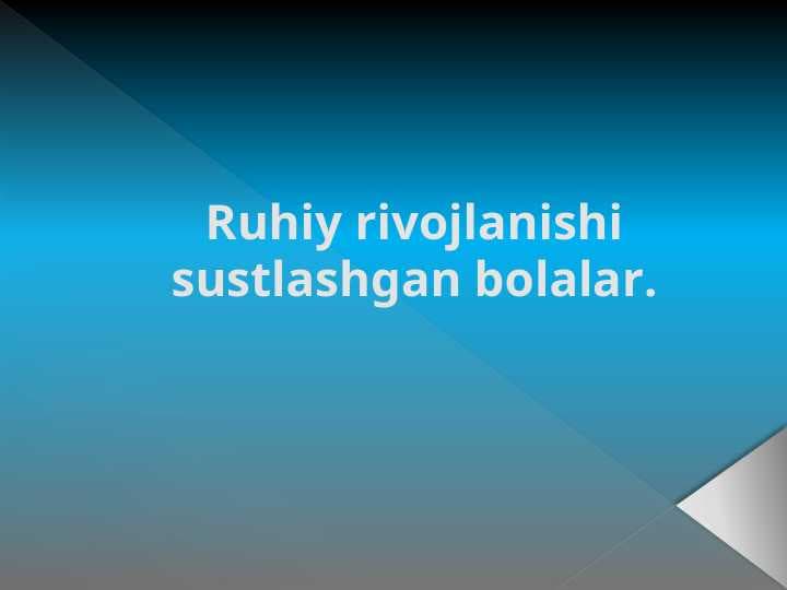 Ruhiy rivojlanishi sustlashgan bolalar RRS