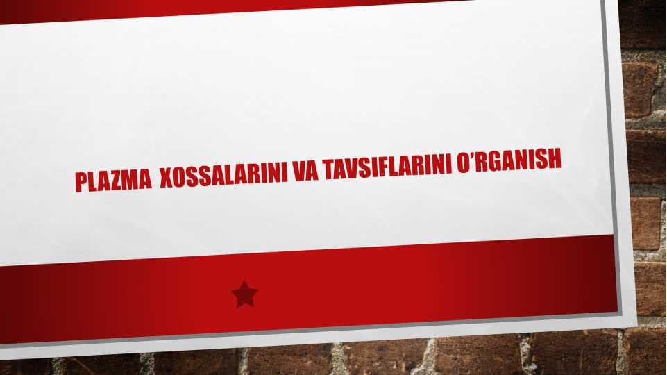 Plazma xossalarini va tavsiflarini o’rganish
