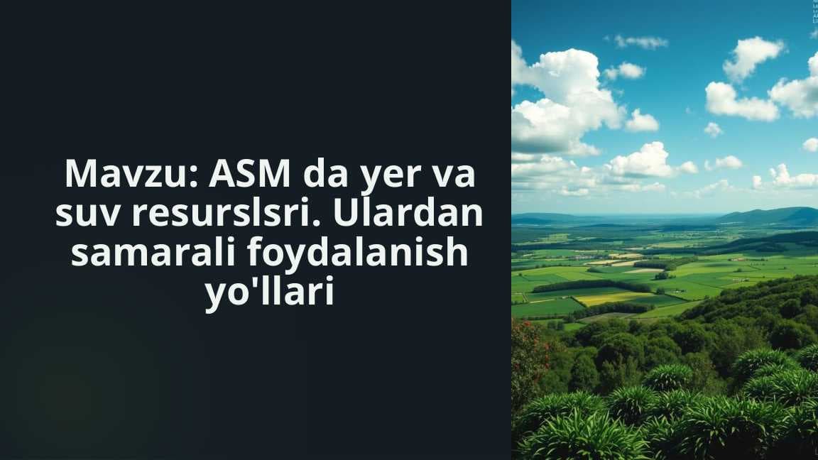 ASM da yer va suv resurslsri. Ulardan samarali foydalanish yo'llari