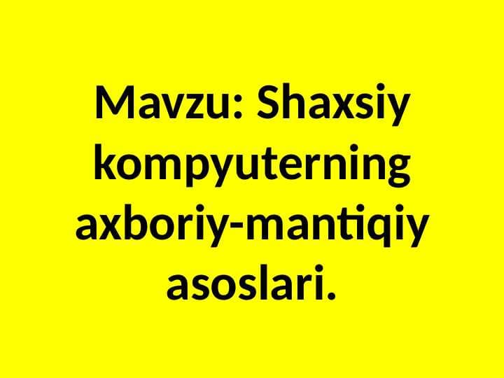 Shaxsiy kompyuterning axboriy-mantiqiy asoslari