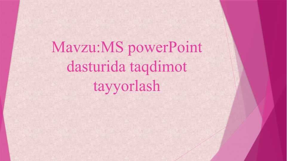 MS powerPoint dasturida taqdimot tayyorlash