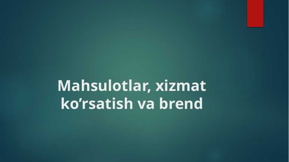 Mahsulotlar, xizmat ko’rsatish va brend