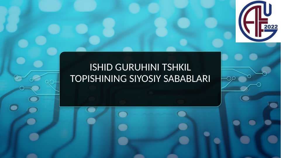 ISHID GURUHINI TASHKIL TOPISHINING SIYOSIY SABABLARI