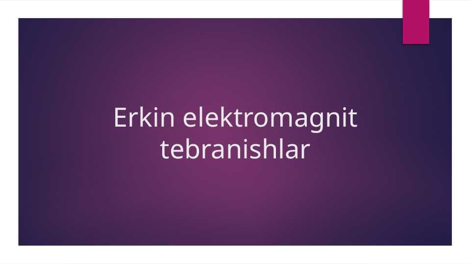 Erkin elektromagnit tebranishlar