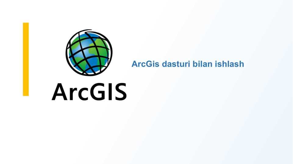ArcGis dasturi bilan ishlash