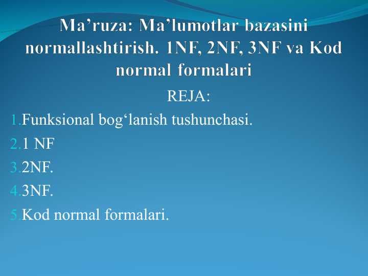 Ma’lumotlar bazasini normallashtirish. 1NF, 2NF, 3NF va Kod normal formalari