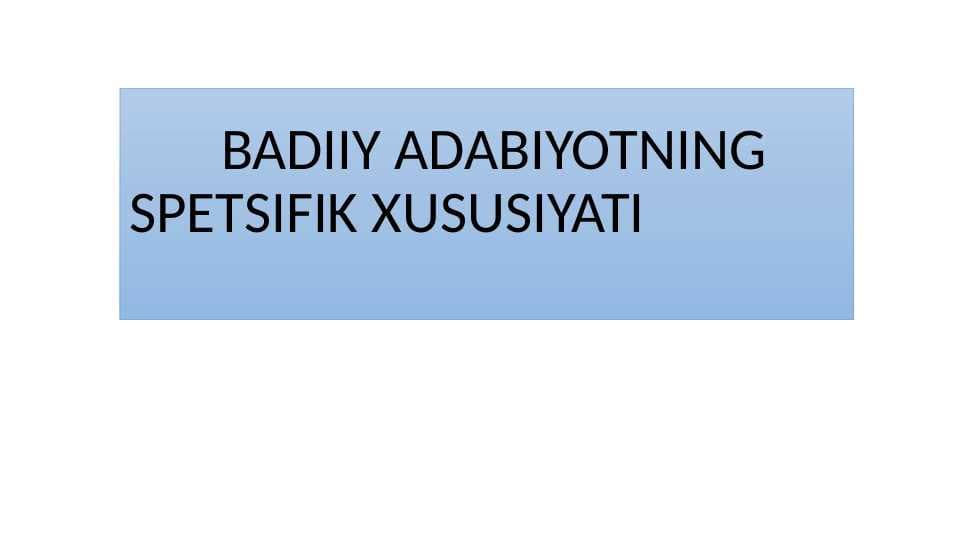 BADIIY ADABIYOTNING SPЕTSIFIK XUSUSIYATI