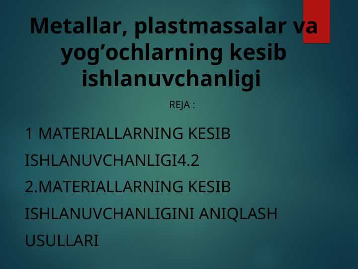 Metаllаr, plаstmаssаlаr vа yog’оchlаrning kesib ishlаnuvchаnligi