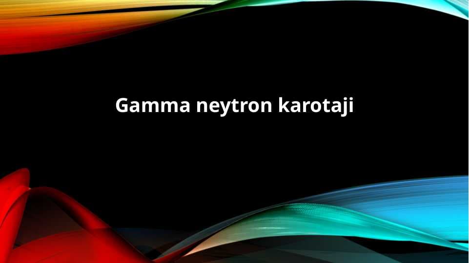 Gamma neytron karotaji