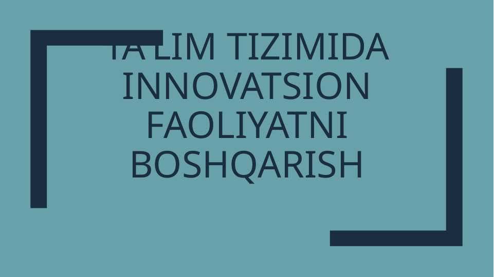 ta'lim tizimida innovatsion faoliyatni boshqarish