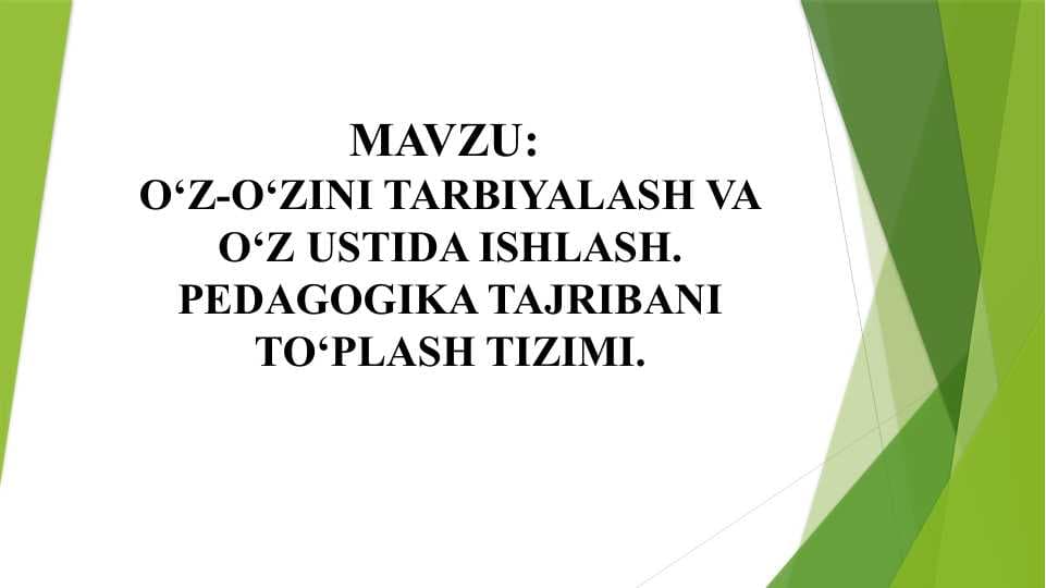 O‘Z-O‘ZINI TARBIYALASH VA O‘Z USTIDA ISHLASH. PEDAGOGIKA TAJRIBANI TO‘PLASH TIZIMI