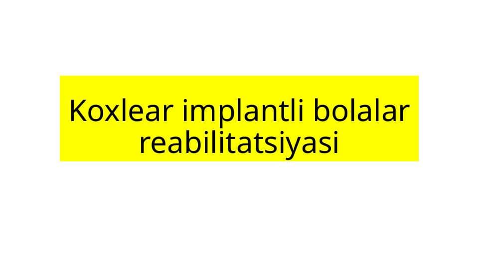 Koxlear implantli bolalar reabilitatsiyasi