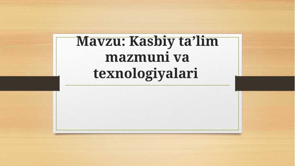 Kasbiy ta’lim mazmuni va texnologiyalari