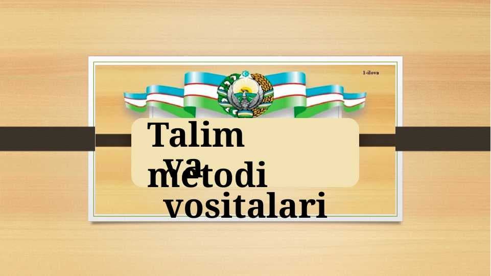 Talim metodi va vositalari