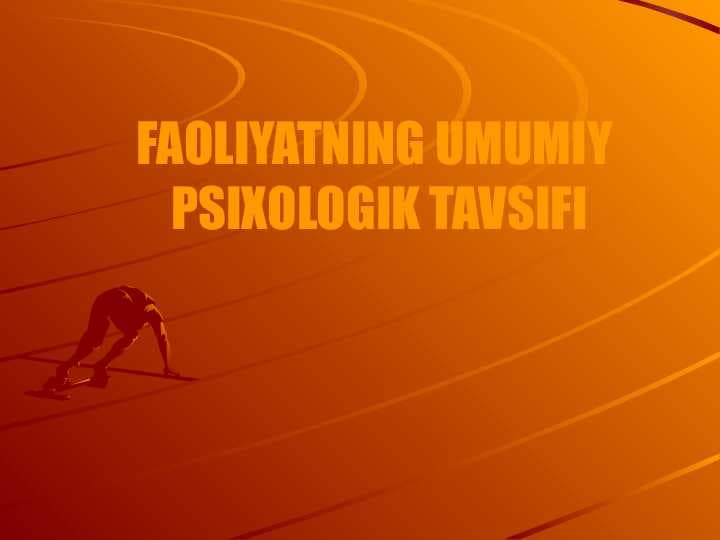 FAOLIYATNING UMUMIY  PSIXOLOGIK TAVSIFI