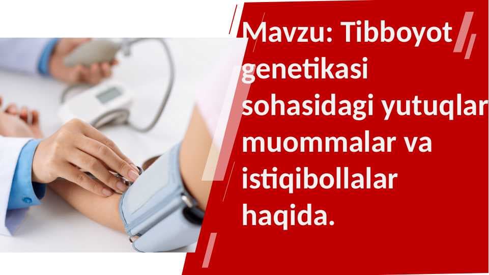 Tibboyot genetikasi sohasidagi yutuqlar muommalar va istiqibollalar haqida.