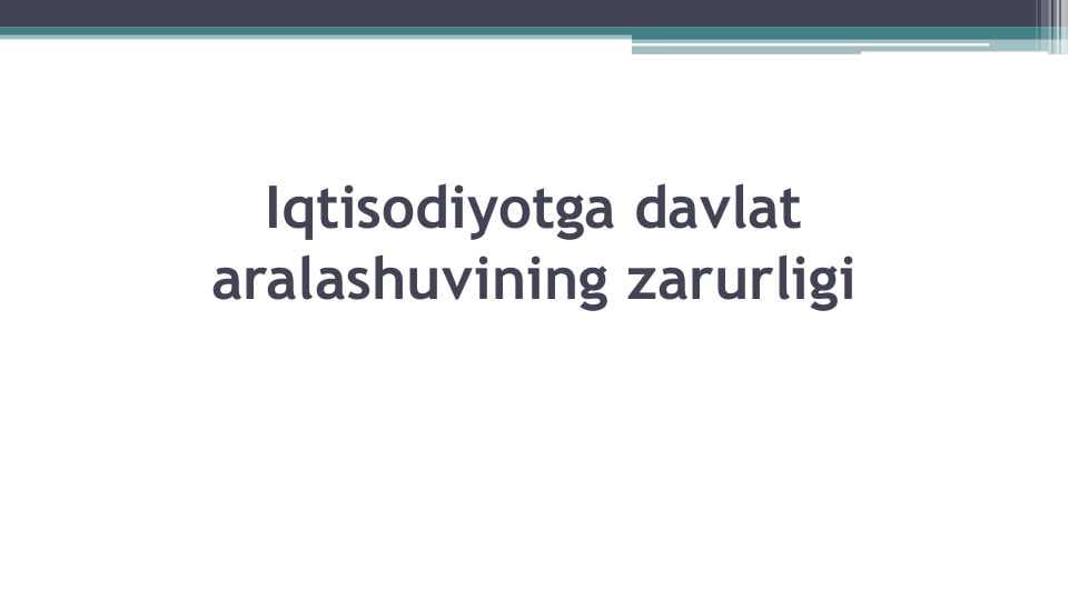 Iqtisodiyotga davlat aralashuvining zarurligi
