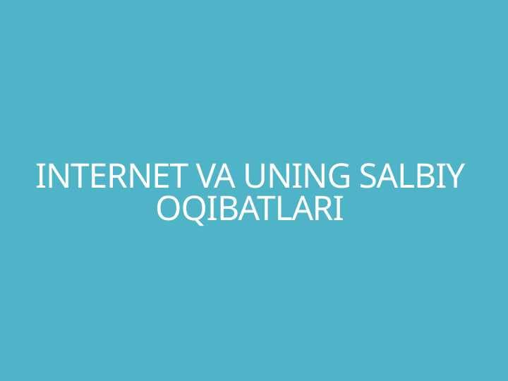 INTERNET VA UNING SALBIY OQIBATLARI