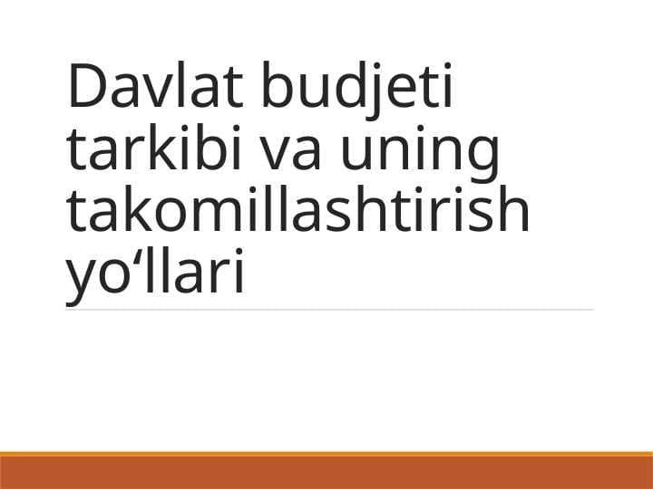 Davlat budjeti tarkibi va uning takomillashtirish yo‘llari