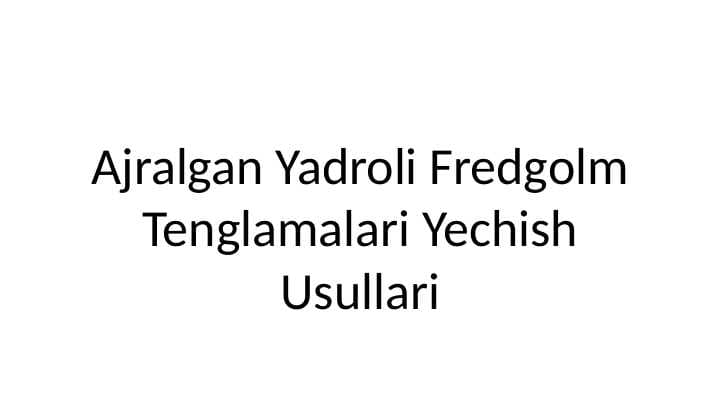 Ajralgan yadroli Fredgolm integral tenglamalarini yechish usullari.Bir argumentli funksiya uchun