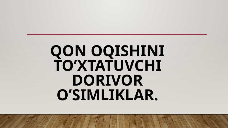 Qon oqishini to’xtatuvchi dorivor o’simliklar.