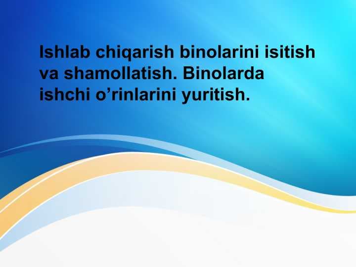 Ishlab chiqarish binolarini isitish va shamollatish. Binolarda ishchi o’rinlarini yuritish