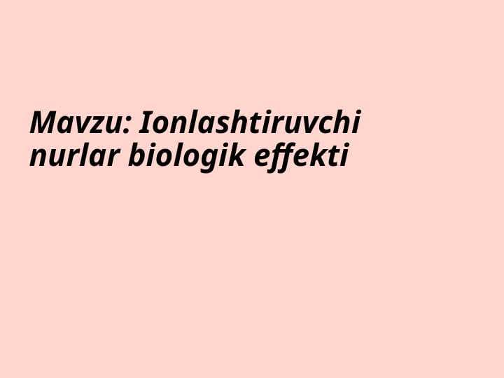 Ionlashtiruvchi nurlar biologik effekti