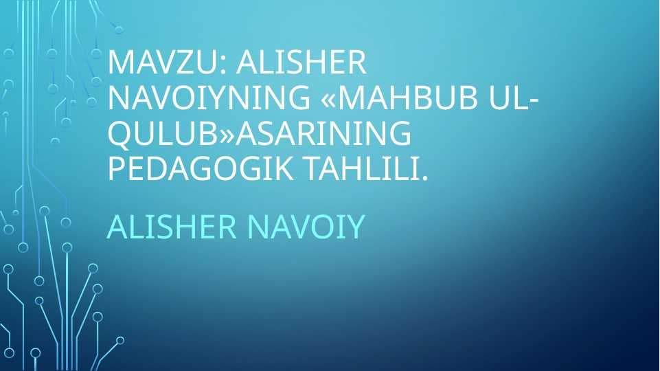 Alisher navoiyning «mahbub ul-qulub»asarining pedagogik tahlili
