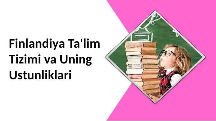 Finlandiya Ta'lim Tizimi va Uning Ustunliklari