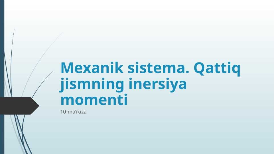 Mexanik sistema. Qattiq jismning inersiya momenti