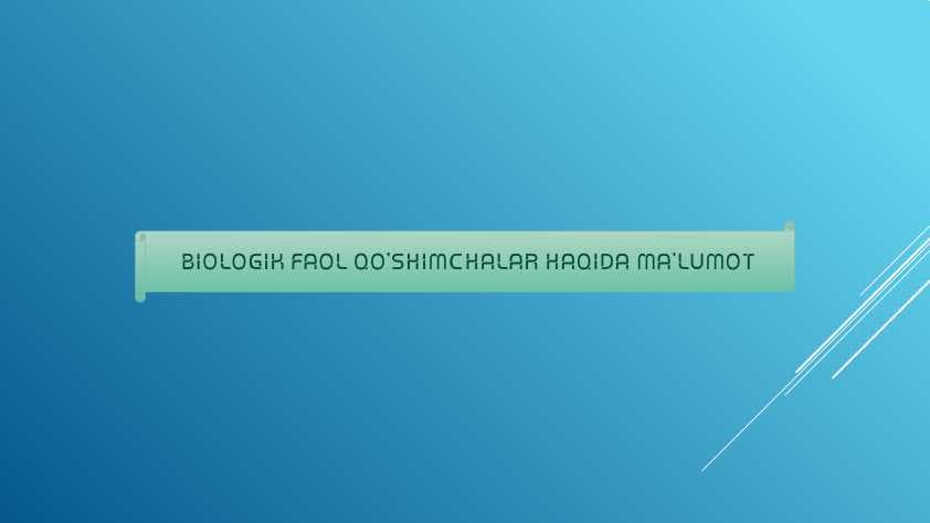 BIOLOGIK FAOL QO’SHIMCHALAR HAQIDA MA’LUMOT
