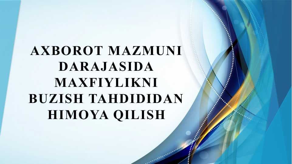 Axborot mazmuni darajasida maxfiylikni buzish tahdididan himoya qilish