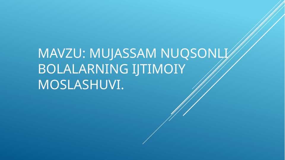 Mujassam nuqsonli bolalarning ijtimoiy moslashuvi.