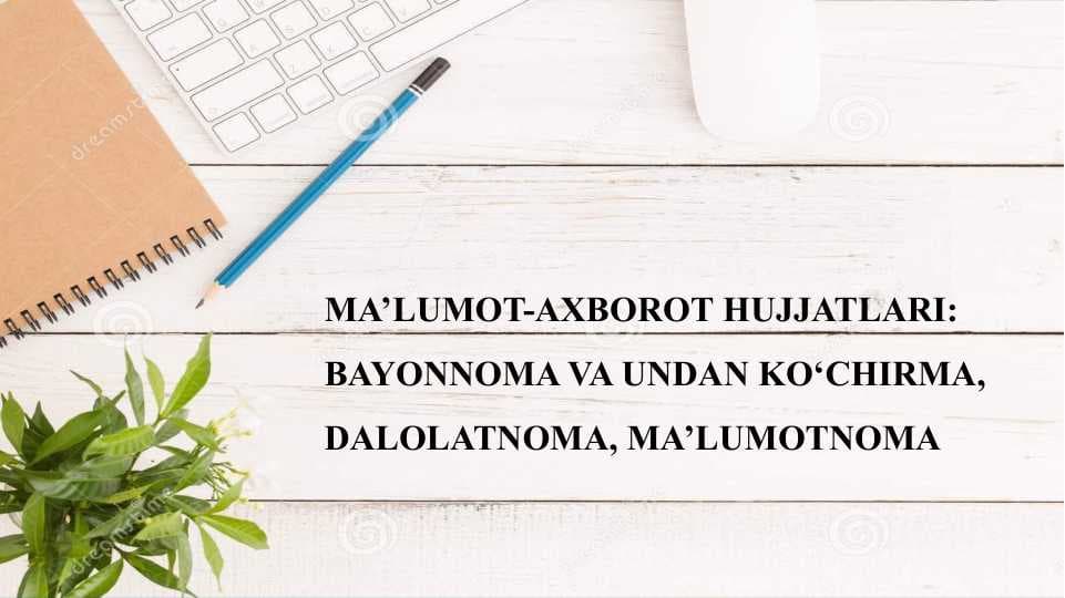 Ma'lumot-axborot hujjatlari, bayonnoma va undan ko'chirma, dalolatnoma, ma'lumotnoma