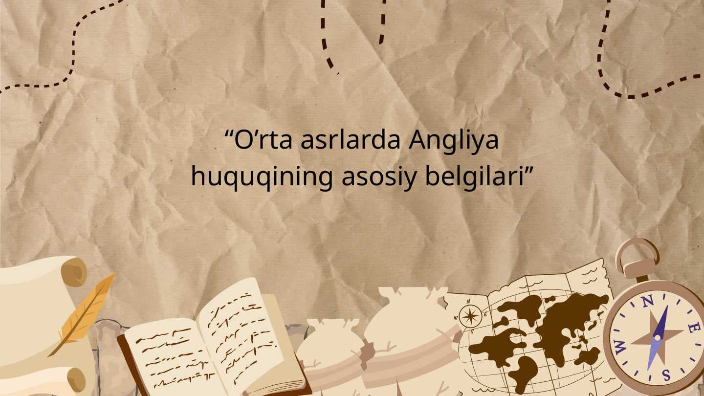 O’rta asrlarda Angliya huquqining asosiy belgilari
