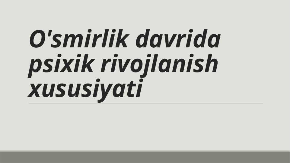 O'smirlik davrida psixik rivojlanish xususiyati mavzusida slayd