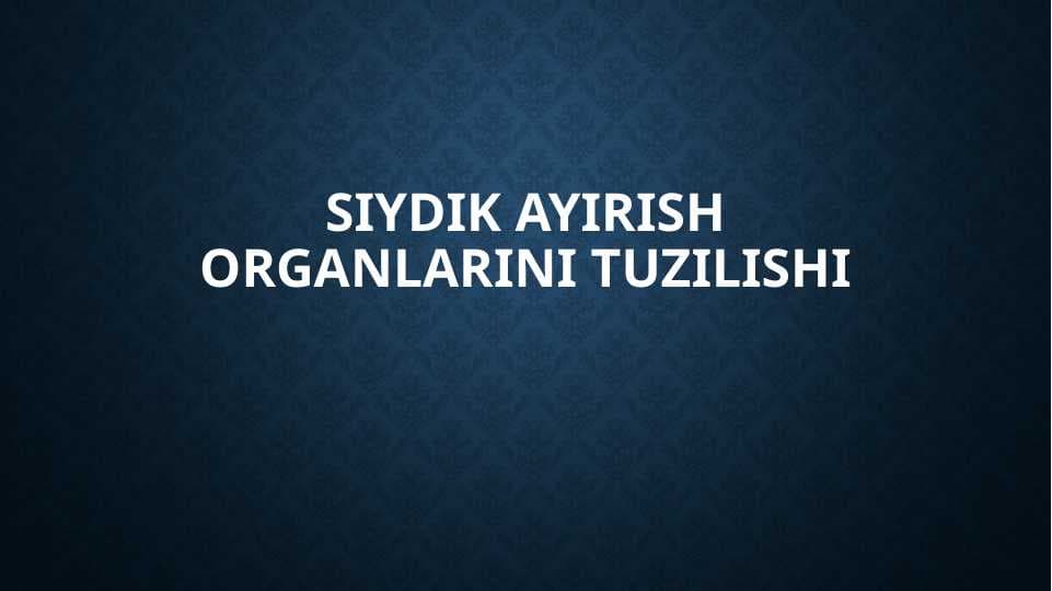 Siydik ayirish organlarini tuzilishi
