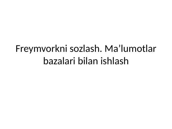 Freymvorkni sozlash. Ma’lumotlar bazalari bilan ishlash