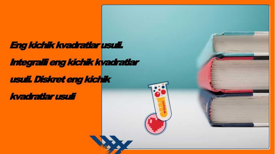 Eng kichik kvadratlar usuli. Integralli eng kichik kvadratlar usuli. Diskret eng kichik kvadratlar usuli