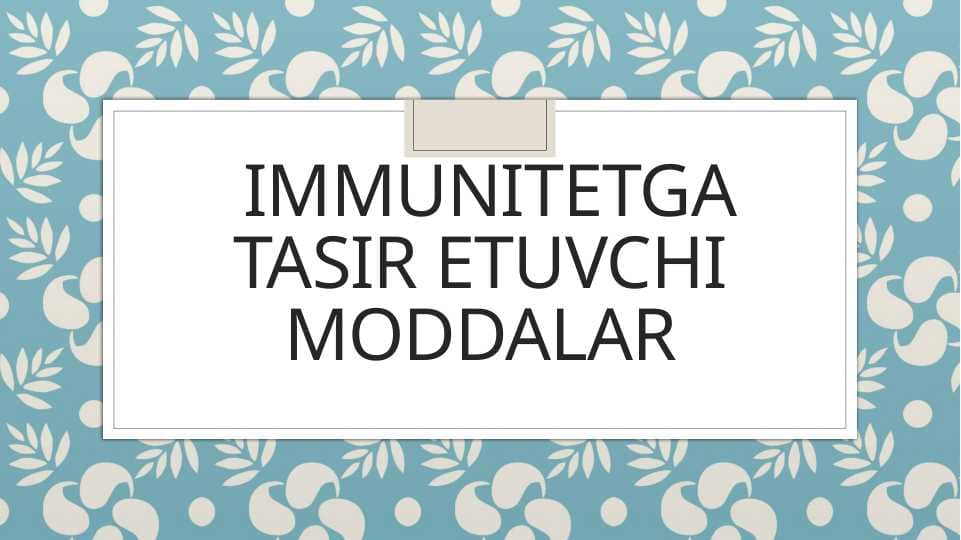 IMMUNITETGA TASIR ETUVCHI MODDALAR