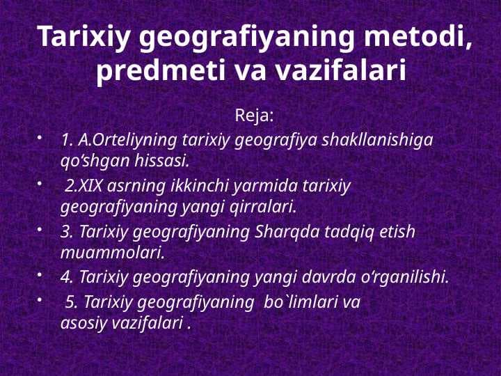 Tarixiy geografiyaning metodi, predmeti va vazifalari