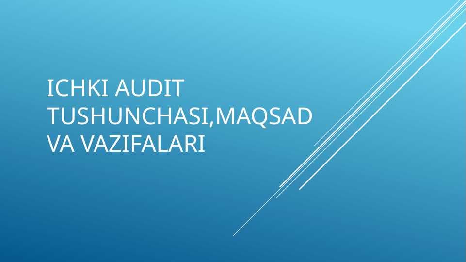 ichki audit tushunchasi,maqsad va vazifalari