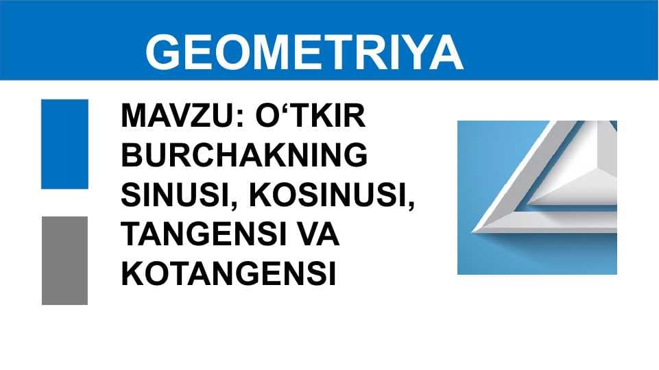 O‘TKIR BURCHAKNING  SINUSI, KOSINUSI, TANGENSI VA  KOTANGENSI
