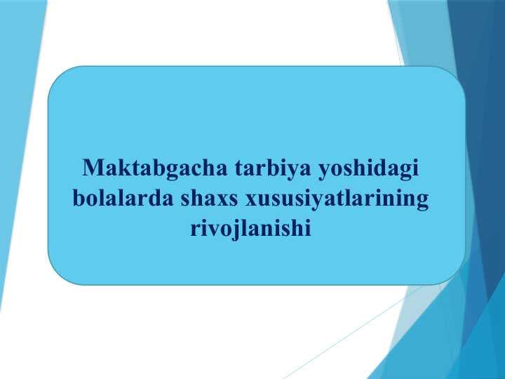Maktabgacha tarbiya yoshidagi bolalarda shaxs xususiyatlarining rivojlanishi
