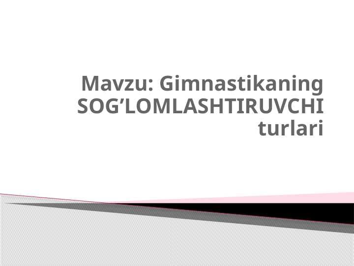 Gimnastikaning SOG’LOMLASHTIRUVCHI turlari.pptx