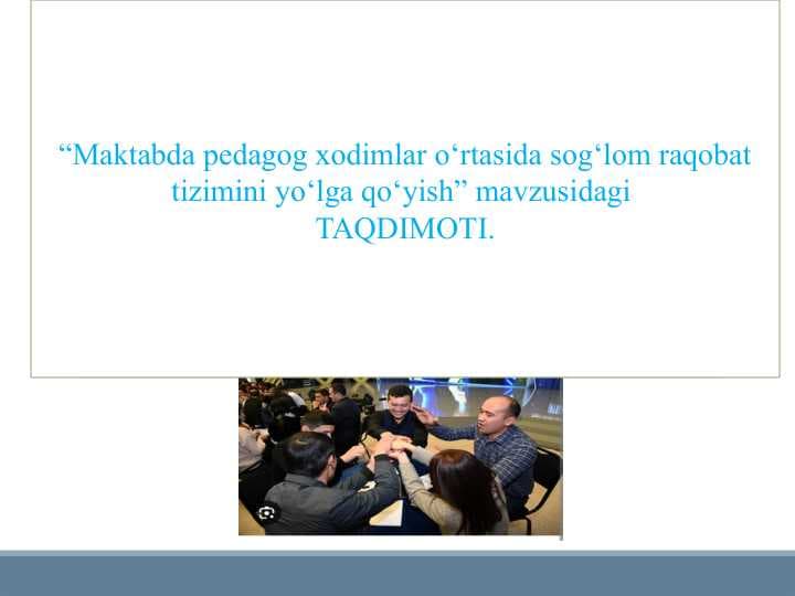 Maktabda pedagog xodimlar o‘rtasida sog‘lom raqobat tizimini yo‘lga qo‘yish