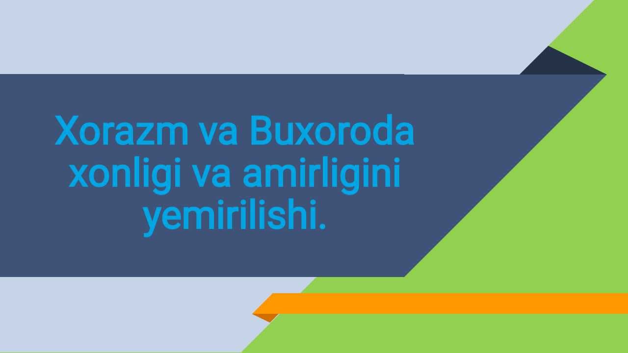 Xorazm va Buxoro amirligining yemirilishi.